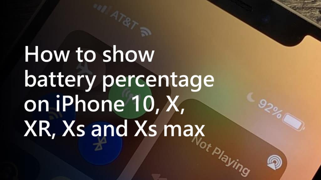 How to show battery percentage on iPhone 10, X, XR, Xs and Xs max