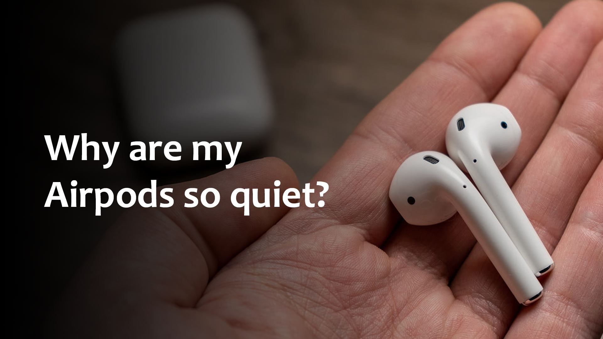 Why are my AirPods so quiet?
