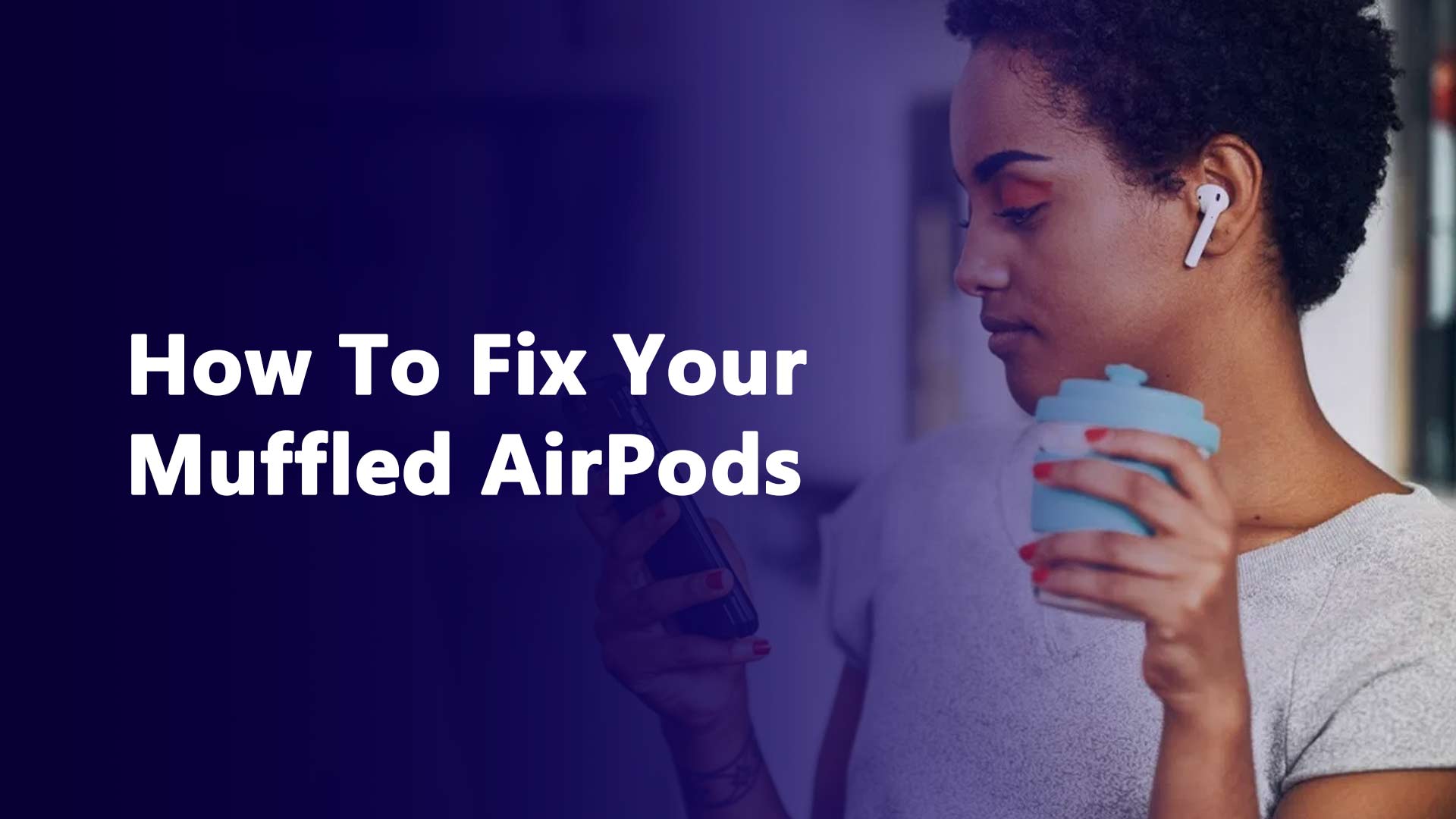 How To Fix Your Muffled AirPods