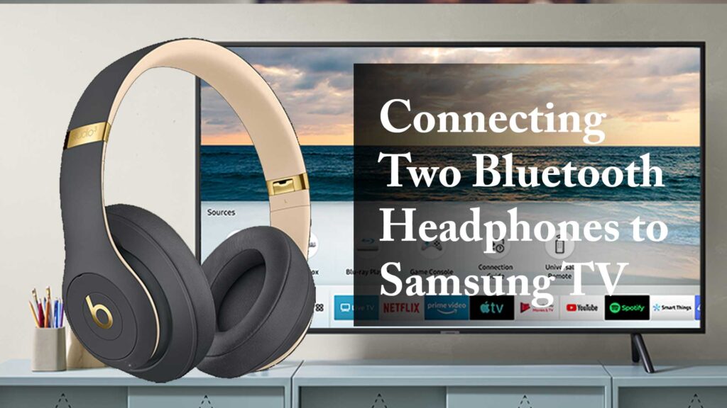 Connecting Two Bluetooth Headphones to Samsung TV