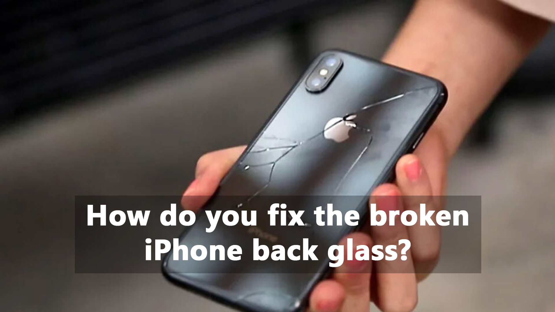 How do you fix the broken iPhone back glass?