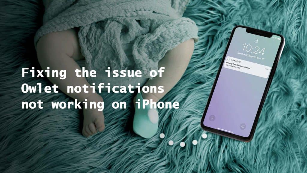 Fixing the issue of owlet notifications not working on iPhone