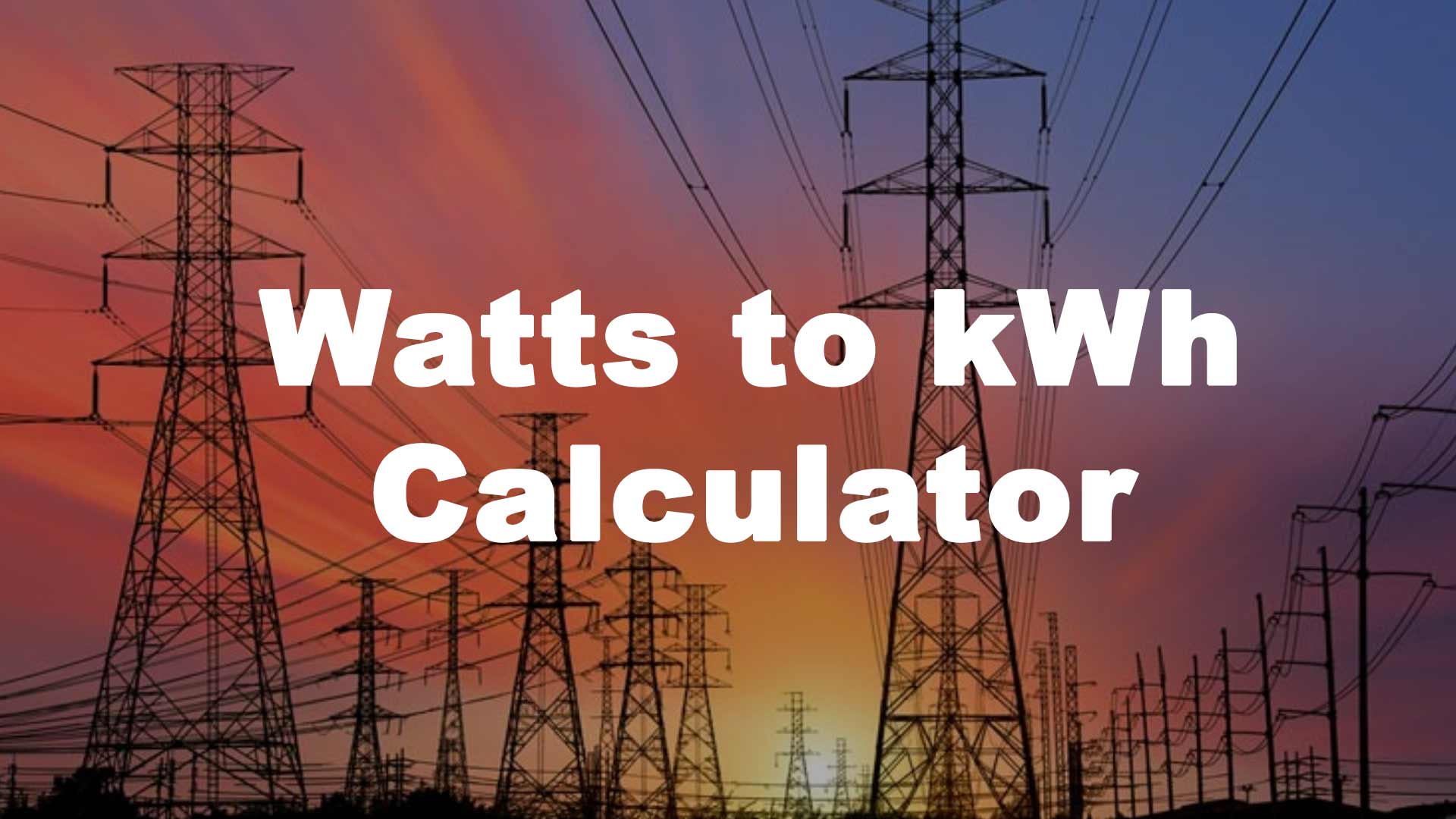 Watts to kWh Calculator - Watts to Kilowatt Hours Conversion