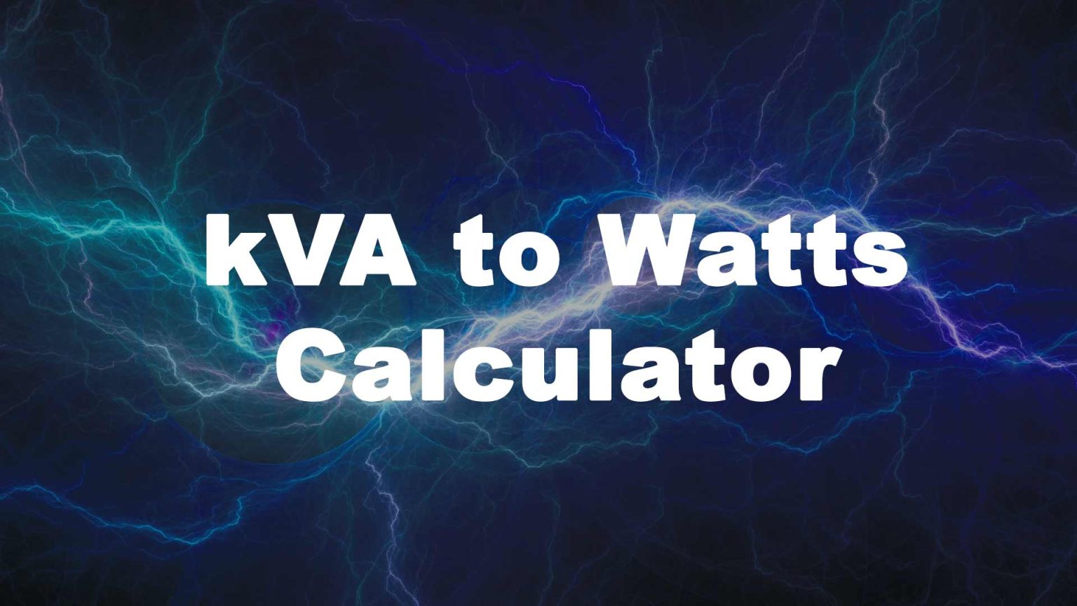 KVA To Watts Calculator - Kilovolt Amps To Watts Conversion