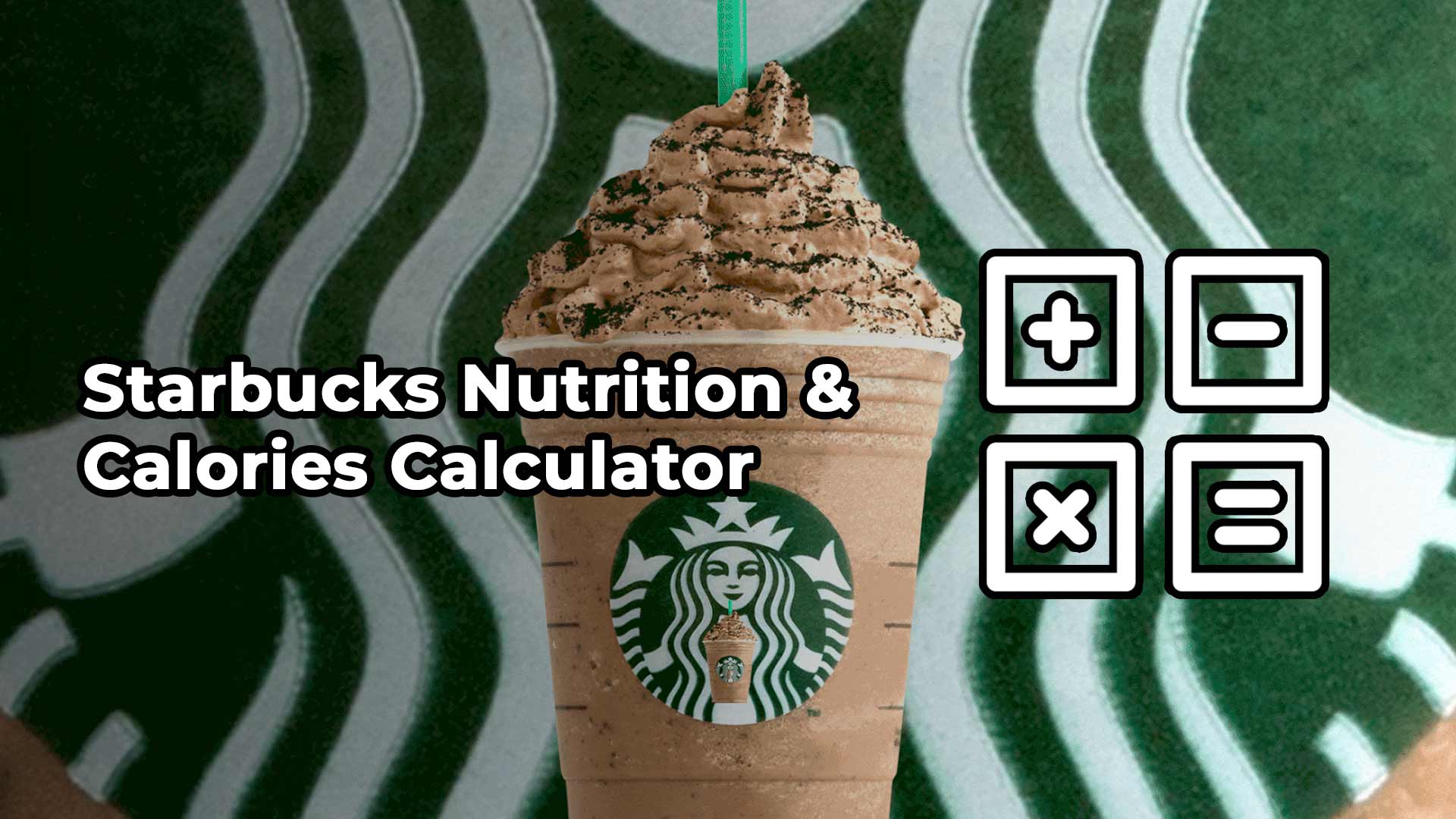 Starbucks Nutrition and Calories Calculator - Estimate Calories for Coffee and Drinks