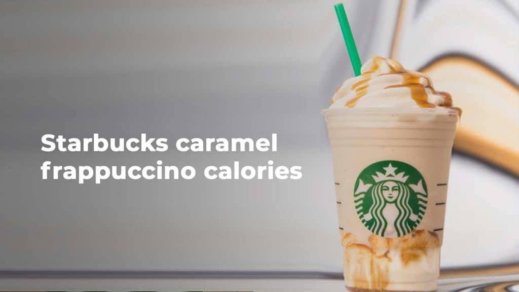 Starbucks caramel frappuccino calories