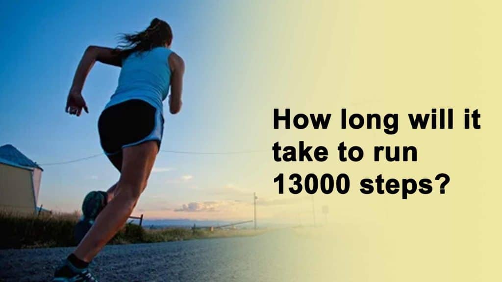 How long will it take to run 13000 steps?