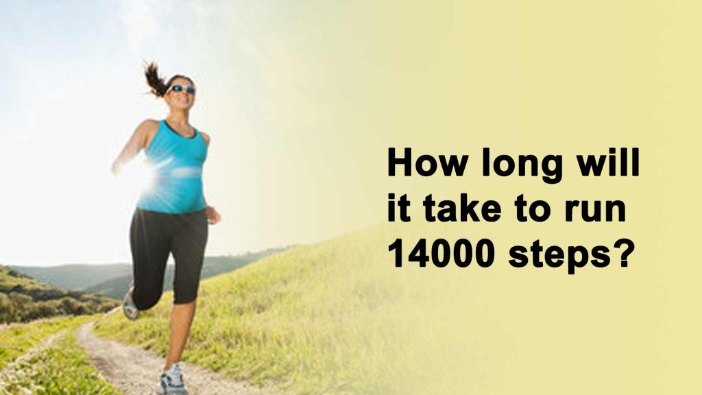 How long will it take to run 14000 steps