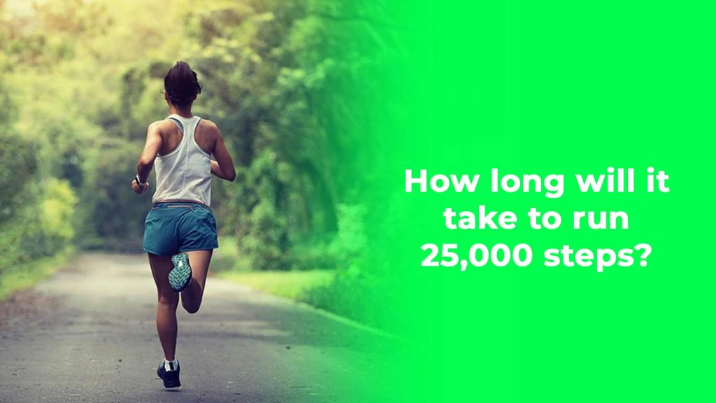 How long will it take to run 25,000 steps?