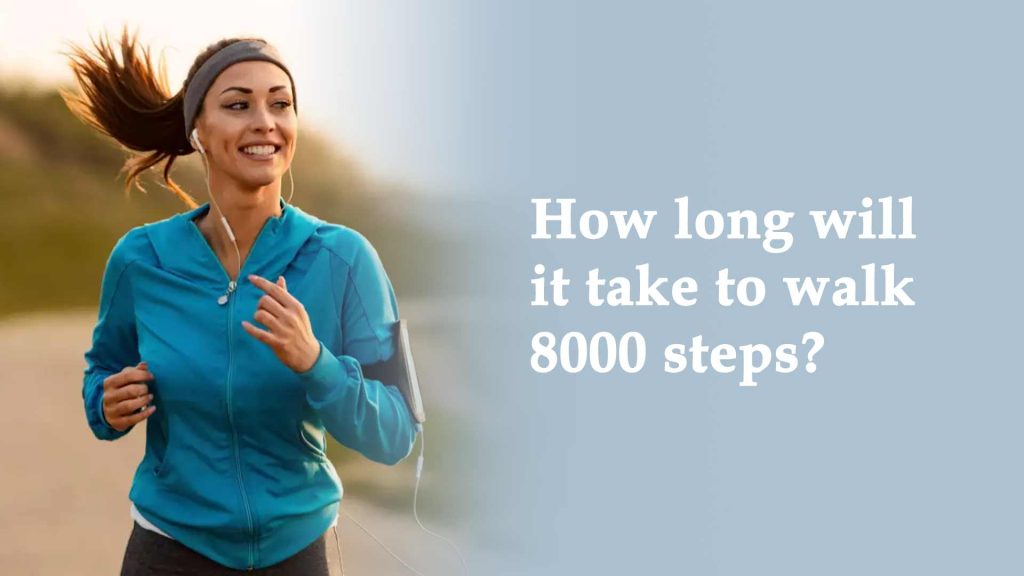 How long will it take to walk 8000 steps