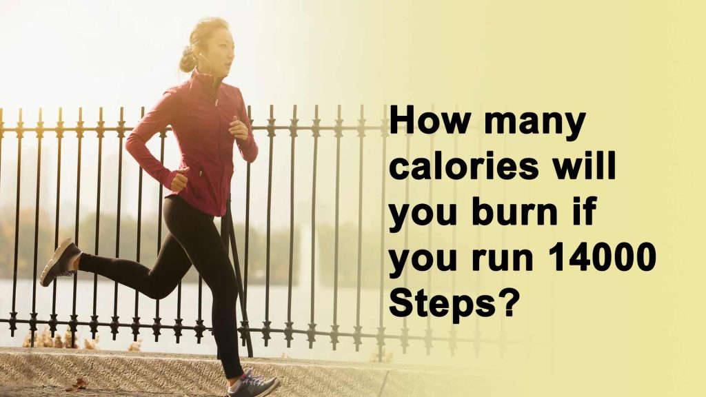 How many calories will you burn if you run 14000 Steps?