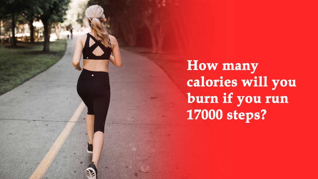 How many calories will you burn if you run 17000 steps