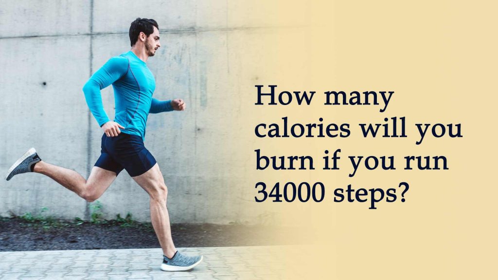 How many calories will you burn if you run 34000 steps?