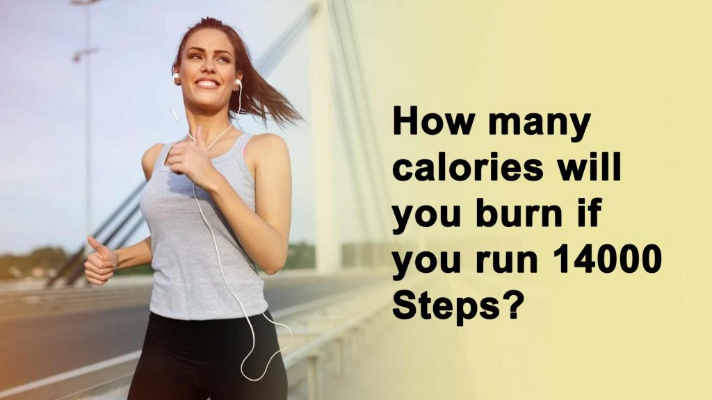 How many calories will you burn if you walk 14000 Steps