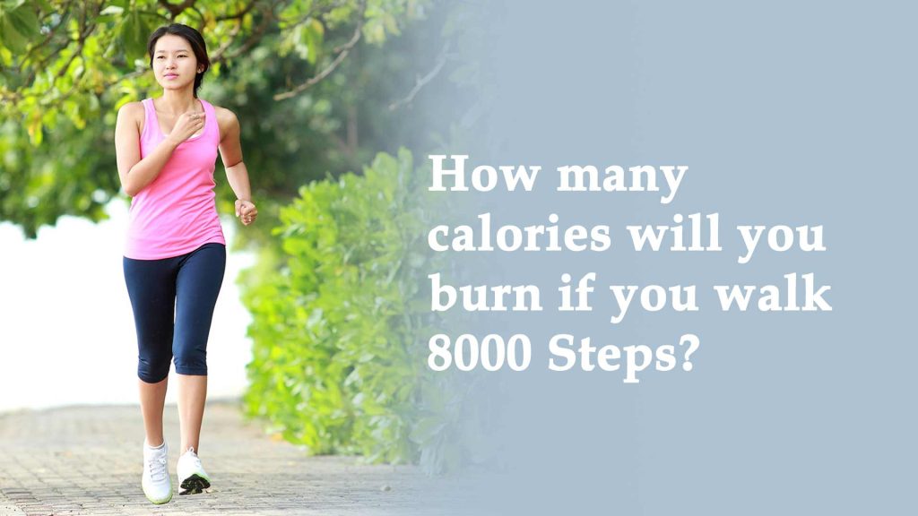 How many calories will you burn if you walk 8000 Steps?