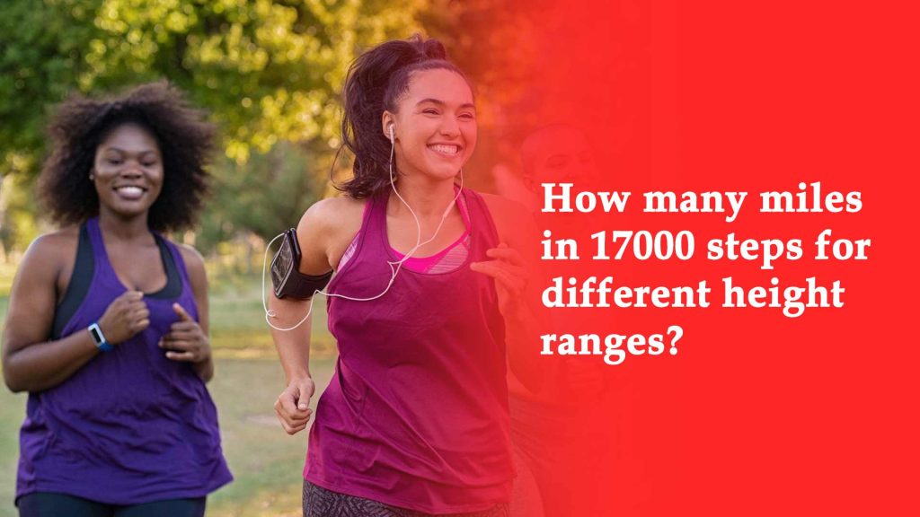 How many miles in 17000 steps for different height ranges?