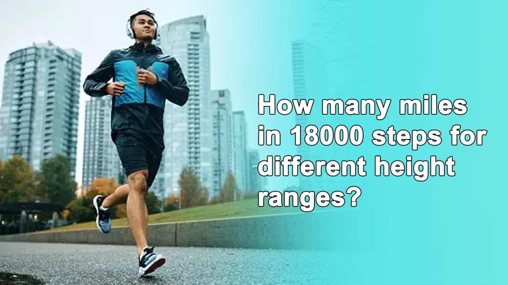 How many miles in 18000 steps for different height ranges?