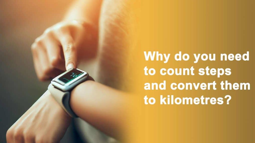 Why do you need to count steps and convert them to kilometres?
